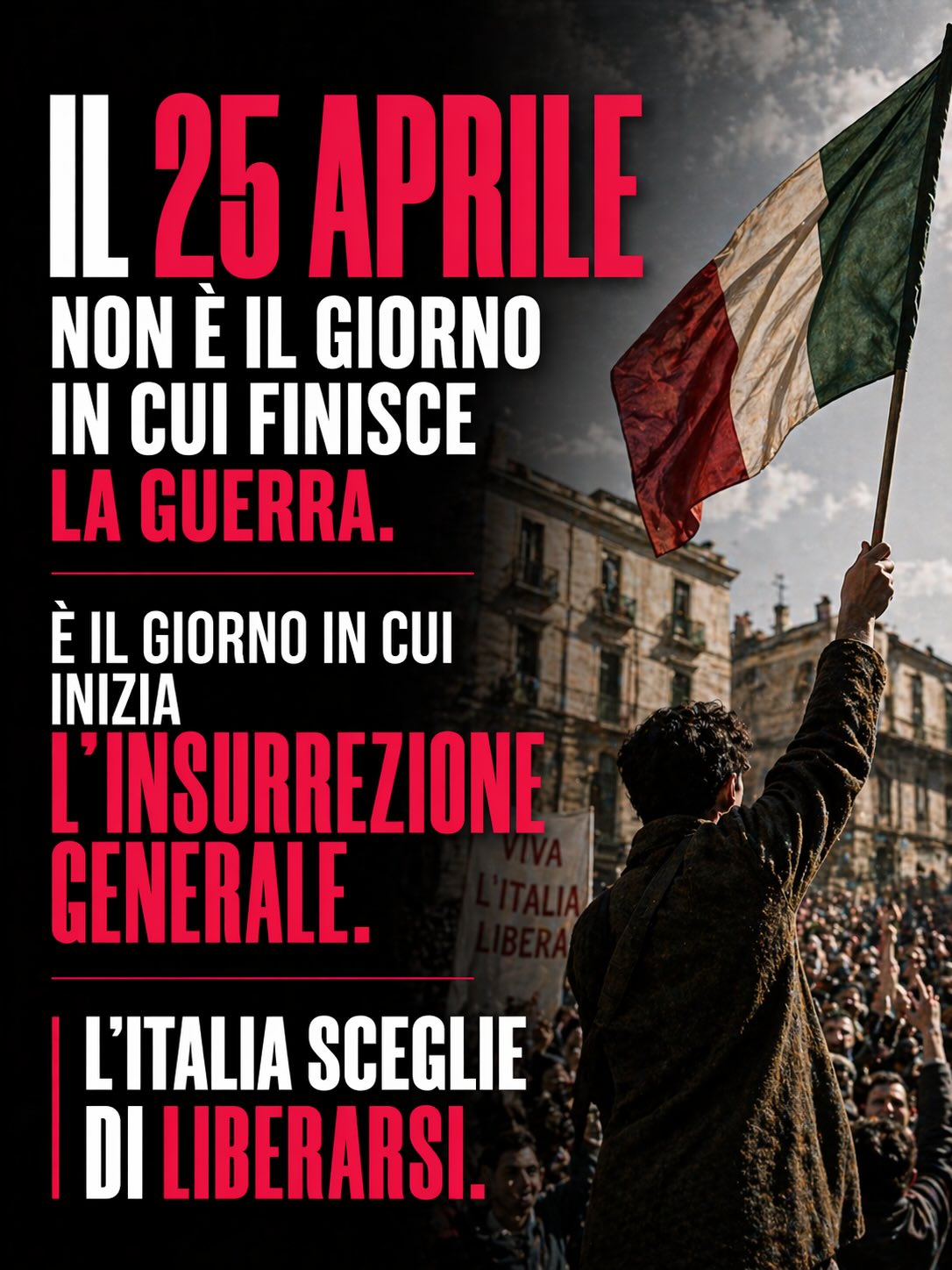 Il 25 aprile
non è il giorno in cui finisce la guerra. È il giorno in cui
inizia l’insurrezione generale. L’Italia sceglie di liberarsi. #25aprile #festadellaliberazione Il 25 aprile
non è il giorno in cui finisce la guerra. È il giorno in cui
inizia l’insurrezione generale. L’Italia sceglie di liberarsi. #25aprile #festadellaliberazione