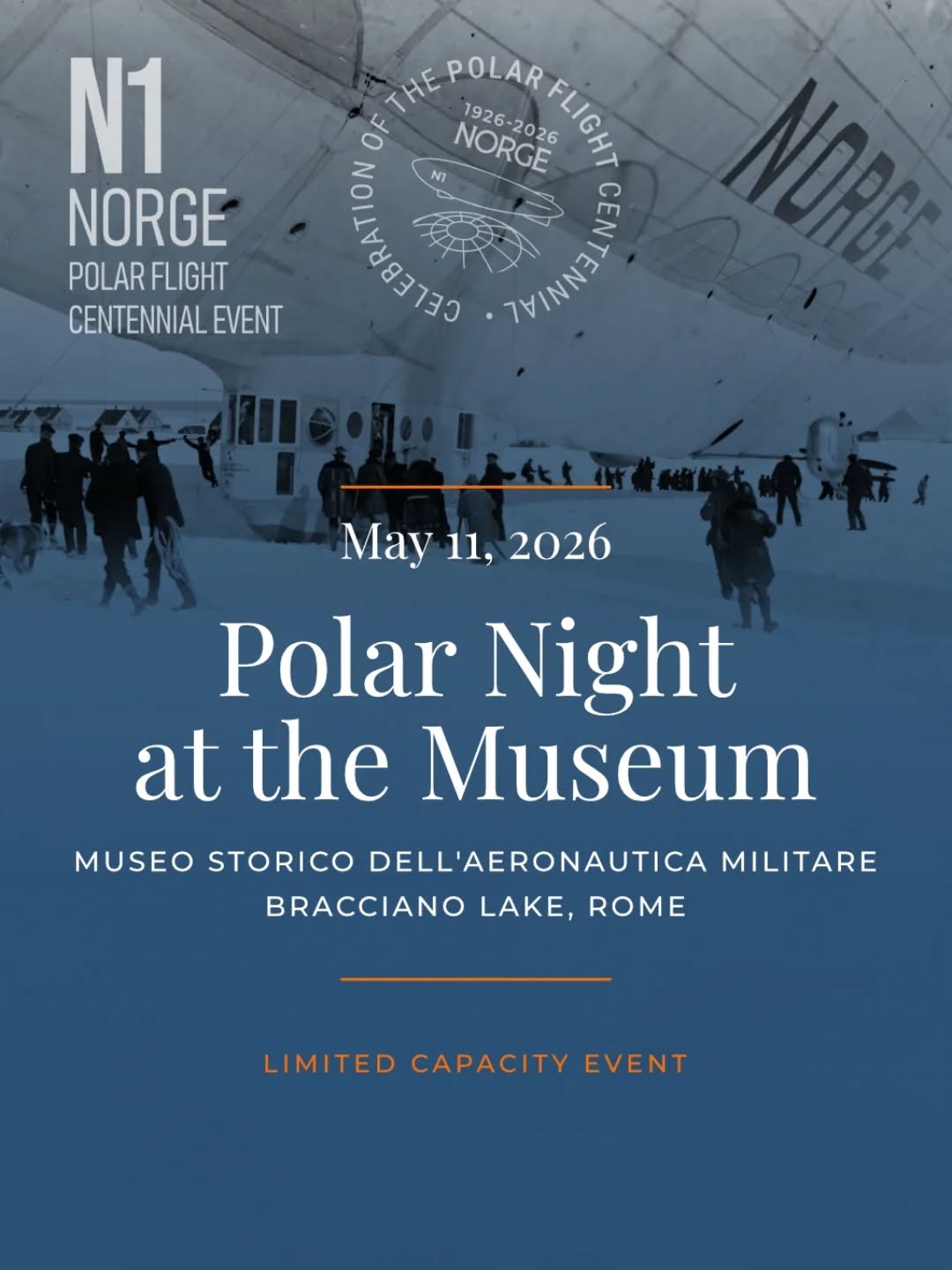 11 maggio 2026
Partecipa ad una serata esclusiva, al Museo Storico dell’Aeronautica Militare • Lago di Bracciano, Roma
• Evento a posti limitati •
Entra nel mondo della spedizione polare N1 Norge e celebrate il Centenario circondato da velivoli degli anni '20, gondole di dirigibili e reperti originali, il tutto riportato in vita da suggestive luci, paesaggi sonori e proiezioni video.
Nn viaggio guidato da esperti, seguito da una cena esclusiva tra le icone dell'aviazione.
Evento a posti limitati.
Prenota il tuo posto:
https://norgepolar100.com/polar-flight-celebration/
___________________________
May 11, 2026
An unforgettable night inside history at the “Museo storico dell’Aeronautica Militare” • Bracciano Lake, Rome
• Limited capacity event•
Step into the world of the N1 Norge polar expedition, and celebrate the Centennial surrounded by 1920s aircraft, airship gondolas and original artifacts, all brought to life through atmospheric lighting, soundscapes, and scenic video projections.
Polar Night at the Museum is not just an event, but a curated experience: a guided journey with experts, followed by an exclusive dinner among the icons of aviation.
Limited capacity event.
Reserve your place: https://norgepolar100.com/polar-flight-celebration/
#NorgePolar100 #airshiphistory #aviationheritage #immersiveexperience #museumnight