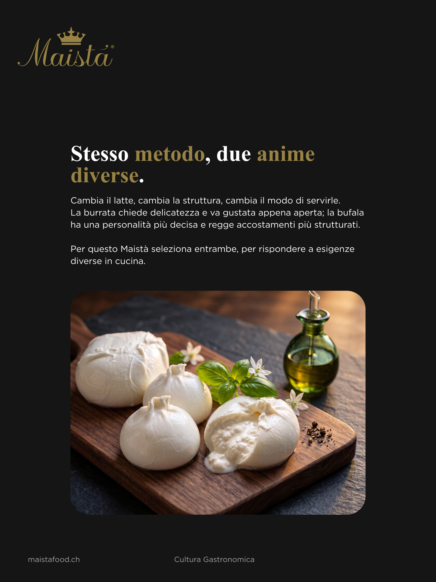 🇮🇹 Cultura Gastronomica Maistà
Un viaggio tra prodotti, tradizioni e piccoli dettagli che raccontano la cultura gastronomica italiana. Perché conoscere ciò che portiamo in tavola significa apprezzarlo ancora di più.
👑 Burrata e Mozzarella: quali sono le vere differenze?
Sembrano gemelle, ma nascono da lavorazioni diverse e rispondono a esigenze diverse in cucina. La burrata custodisce dentro di sé la sua parte più cremosa; la mozzarella di bufala punta su struttura e carattere. Nel carosello scopriamo cosa le distingue davvero, oltre l'aspetto.
Scorri e scopri quale scegliere per ogni piatto.
📩 Info e ordini:
orders@maistafood.ch | info@maistafood.ch
#MaistaFood #CulturaGastronomica #Burrata #MozzarellaDiBufala #FormaggiItaliani